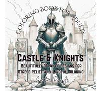 Coloring Book Castle & Knights or Adults: Beautifully Detailed Designs for Stress Relief and Mindful coloring