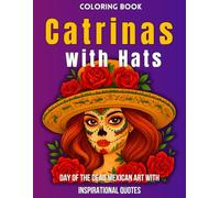 Coloring book Catrinas with Hats: Day of the Dead Mexican Art with Inspirational Quotes