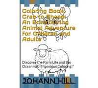 Coloring Book: Crab to Sheep: An Entertaining Animal Adventure for Children and Adults: Discover the Farm Life and the Ocean with Ingenious Coloring!"