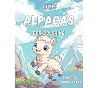 Coloring Book Cute Alpacas: Fluffy, Friendly, and Full of Fun - 25 Cute Alpaca Scenes Just Waiting for Your Child’s Creative Touch!