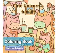 Coloring Book：Cute Unicorn's fun life: Fun Everyday Life: 100 pages of fun and creative unicorn coloring book. Stress Relief: Coloring book for adults ... designs, including daily life, school, pets,