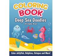 Coloring Book: Deep Sea Doodles Color Jellyfish, Dolphins, Octopus and More!