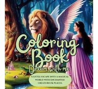Coloring Book - Dream with Me | Coloring Book for Adults & Teens | Fantasy & Fairytales | Magical World with Unicorns, Mythical Creatures, Princesses ... filled with enchanted creatures & places.