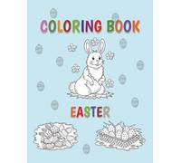 Coloring Book Easter: 50 Simple and Cute Designs for Relaxation and Fun - Eggs, Bunnies, Flowers - For Kids and Adults