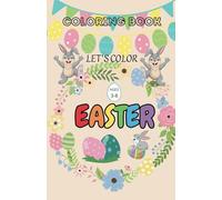 COLORING BOOK EASTER, LET'S COLOR..: Coloring book for children ages 3-8, featuring funny bunnies with baskets and Easter eggs to add beautiful colors.