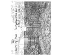 Coloring Book: Everyday Japan vol.3（without color samples): Snippets of everyday Japan. Recreate reality, or paint your own world-the choice is yours.