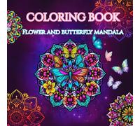 Coloring Book, Flower and Butterfly Mandala: A Soothing Collection of Intricate Designs for Relaxation, Mindfulness, and Creative Escape