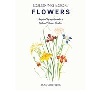 Coloring Book, Flowers: Inspired by my Grandpa's Midwest Flower Garden