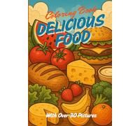Coloring Book Food - Over 30 Coloring Pages Featuring Delicious Dishes, Snacks, Fruits & Vegetables: Discover the colorful and tasty world of food - ready to color!