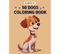 Coloring Book For 8-12: Coloring Book Of 50 Dogs