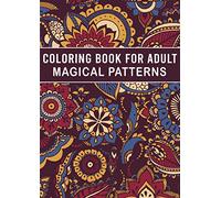 Coloring Book For Adult Magical Patterns: Meditation and Relaxation Coloring Book (Volume 2)