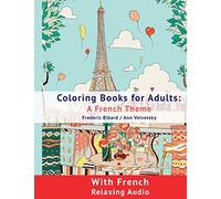 Coloring Book for Adults: A French Theme: Coloring Books for Adults with French Relaxing audio
