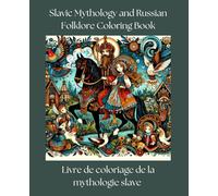 Coloring book for adults and children : SLAVIC MYTHOLOGY and RUSSIAN FOLKLORE. Livre de coloriage pour adultes et enfants : MYTHOLOGIE SLAVE et FOLKLORE RUSSE.