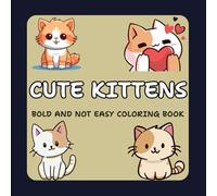 Coloring Book for Adults and Kids, Bold and Not Easy, Simple and Big Designs for Relaxation Featuring Cute Cats , kittens And Many More (Bold & Not Easy Coloring)
