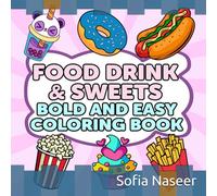 Coloring Book for Adults and Kids: Food Drink & Sweets, Bold and Easy, Simple and Big Designs for Relaxation Featuring a Variety of Foods, Drinks, Desserts and Fruits (Bold & Easy Coloring)