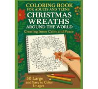 Coloring Book for Adults and Teens: Christmas Wreaths Around the World: Creating Inner Calm and Peace