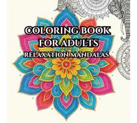 Coloring Book for Adults - Relaxation Mandalas: 50 Unique Mandala Designs - Animals, Birds, Humans and Flowers which is Fun, Easy to Complex and Soothe Anxiety