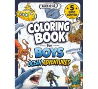 Coloring Book for Boys Ages 6-12 Ocean Adventures: 60 Coloring Pages of Sharks, Sea Monsters, Shipwrecks, Ocean Hunters & Deep-Sea Mysteries