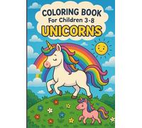 Coloring Book For Children 3-8: UNICORNS.: Magical and Easy Unicorn Coloring Pages with Rainbows, Castles, and Fantasy Fun!