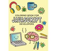 Coloring Book for JavaScript Developers: Fun and Relaxing Coding-Themed Coloring Pages for Javascript Programmers of All Ages