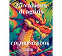 Coloring Book For Kid 8-12: 25 Various Dragons Coloring Book