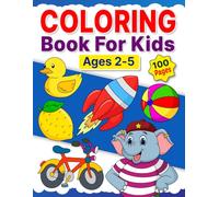 Coloring Book For Kids Ages 2-5: Cute Animals, Birds, Toys, Vehicles, Fruits, Flower & More For Babies and Toddlers | Simple Pictures To Learn and ... Easy and Fun Coloring Pages For Boys & Girls