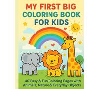 " Coloring Book for Kids Ages 3-8: Easy and Fun Coloring Pages of Animals, Nature, Everyday Life & Objects | Simple Bold Outlines for Early Learning ... and Preschoolers - Sensory-Friendly Designs "