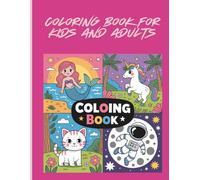 coloring book for kids and adults: Fantastic Coloring Adventures: Unicorns, Mermaids, Space & Cute Animals
