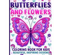 Coloring Book for Kids: Butterflies and Flowers with Positive Affirmations and Inspiring Designs for Girls Ages 4-8 and 8-12