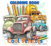 Coloring book for Kids: Cool vehicles, Kids Coloring Book with Monster Trucks, Fire Trucks, Dump Trucks, Garbage Trucks, and More. For Toddlers, Preschoolers, Ages 2-4, Ages 4-8
