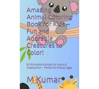 Coloring Book for Kids - Fun and Adorable Creatures to Color!: 50 Whimsical Animals for Hours of Creative Fun - Perfect for Kids all Ages