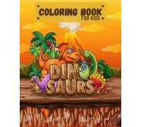 COLORING BOOK FOR KIDS: My First Big Dinosaur Coloring Book for Kids Ages 1-4 - Adorable Children's Book with 45 Simple Dino Pictures to Learn and Color