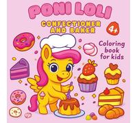 Coloring Book For Kids Pony Loli Confectioner And Baker: Cute Coloring Book for Children 4-8 Years Old, Coloring Book for Girls, Fun Coloring Pages for Kids Exploring the Sweet World of a Confectioner