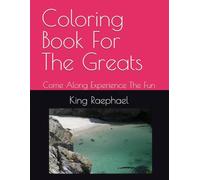 Coloring Book For The Greats: Come Along Experience The Fun