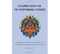 Coloring Book for the Overthinking Goddess: A mindful coloring journey for women who think too much and breathe too little