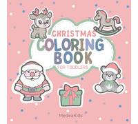 Coloring Book for toddler: Christmas: Cute, Simple, Big Designs For Relaxation & Stress Relief and Fun, with Thick Lines Pages Perfect for Kids