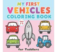 Coloring Book for Toddlers 1-3 My First Vehicles: 50 Single-Sided Images Featuring Trucks, Cars, Planes, Trains, Boats, and More | Simple Bold Lines for Little Hands | Activity Book for Boys and Girls