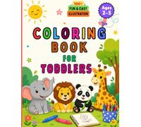 Coloring Book for Toddlers: 100+ Fun and Easy Coloring Pages for Kids Ages 2-5: Cute Animals, Fruits, Vehicles, Birds, and Everyday Objects to Boost Creativity, Fine Motor Skills, and Early Learning