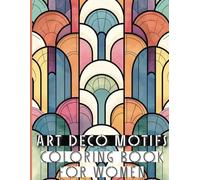 Coloring Book For Women Art Deco Motifs: 45 Elegant Patterns for Relaxation and Inspiration: A Journey Through the Golden Age of Design