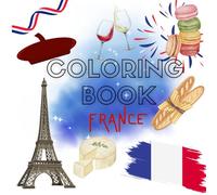 Coloring Book France - 40 Scenes and Objects Inspired by French Culture: Paris, food, monuments & daily life - A creative journey through France