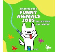 Coloring Book Funny Animals Jobs: A creative coloring book for kid and adults, Coloring designs everyone can enjoy