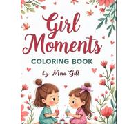 Coloring book Girl Moments: Sweet Scenes of Friendship, Fun, and Dreams