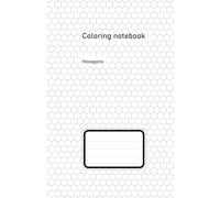 Coloring Book . Hexagons . - Geometric Patterns for Relaxation and Creation: A coloring book that transforms simple shapes into calm, focus, and ... notebook in search of color and inspiration.