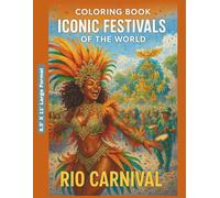 Coloring Book - Iconic Festivals of the World: A Cultural Coloring Journey: The World’s Greatest Gatherings