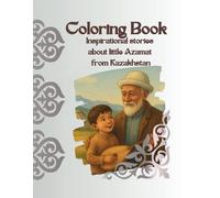 Coloring Book: Inspirational stories about little Azamat from Kazakhstan