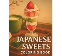 Coloring Book - Japanese Sweets: Adorable and Aesthetic Japanese Desserts to Color for Relaxation and Creativity