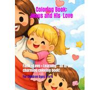 Coloring Book: Jesus and His Love: Faith • Love • Learning - all in one charming coloring book!