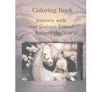Coloring Book: Journey With Our Golden Friend Around The World (Coloring Art Gallery With U.N.)