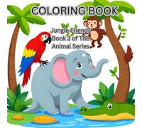 Coloring Book: Jungle Friends: Book 3 of The Animal Series: Children Fun Coloring: Imaginative coloring