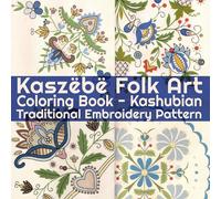 Coloring Book - Kashubian Traditional Embroidery Pattern - Kaszëbë Folk Art: Creative Coloring Book - 30 Sheets - One Side Pictures - For Kids & Adults